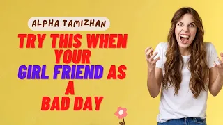 How to Handle your Girlfriend when she is having a Bad Day || AlphaTamizhan