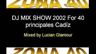 zona 40 dj mix show 2002 (Mixed by Lucian Glamour)