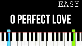 O Perfect Love - EASY Piano Tutorial