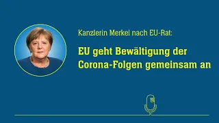 Kanzlerin Merkel: EU geht Corona-Folgen mit vereinten Kräften an