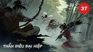 THẦN ĐIÊU ĐẠI HIỆP - Tập 37 | Kim Dung | Audio Truyện Kiếm Hiệp Hay