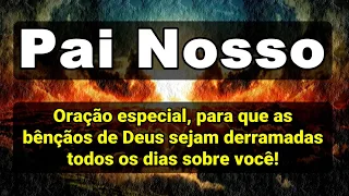 (🔴) PAI NOSSO ORAÇÃO ESPECIAL PARA QUE AS BÊNÇÃOS DE DEUS SEJAM DERRAMADAS TODOS OS DIAS SOBRE VOCÊ!