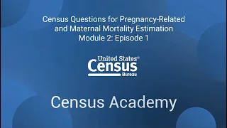 Module 2: Episode 1: Census Questions for Pregnancy-Related and Maternal Mortality Estimation