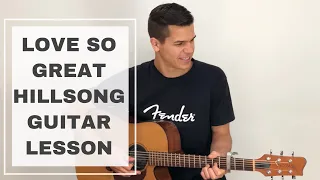 Love So Great - Hillsong Worship Acoustic Guitar Lesson (HOW TO PLAY)