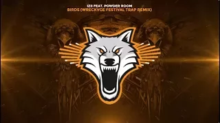 IZII feat. Powder Room - Birds (WRECKVGE Remix) [Festival Trap]