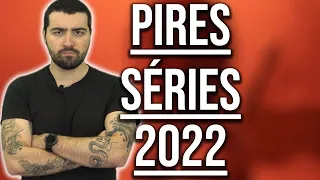 LES PIRES SÉRIES DE 2022 !