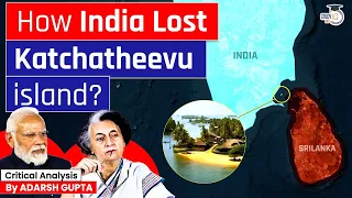 Why Indira Gandhi gifted Katchatheevu Island to Sri Lanka? Katchatheevu Dispute | UPSC Mains GS2