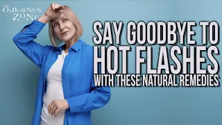 Say Goodbye to Hot Flashes with These Natural Remedies! - Dr. Osborne's Zone