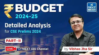 Budget 2024-25 Detailed Analysis by Vibhas Jha Sir | Part 2 | UPSC Prelims 2024 | NEXT IAS