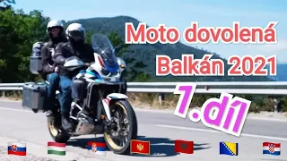 Moto dovolená Balkán 2021 1. díl