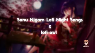 Best Night Hours Of Sonu Nigam 💕 Lofi Songs To Study Chill Relax Refreshing #sonunigam