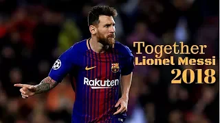 Lionel Messi - Together - Sublime Dribbling Skills & Goals 2017/2018