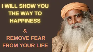 Sadhguru Tells You Why You Are Unhappy and Shows You the Right Path to Eliminate Fear in Life