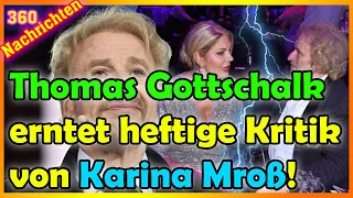 Thomas Gottschalk erntet heftige Kritik von Karina Mroß!