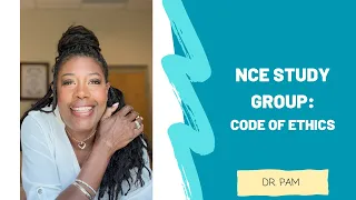 NCE Study Group: CODE OF ETHICS with Dr. Pam