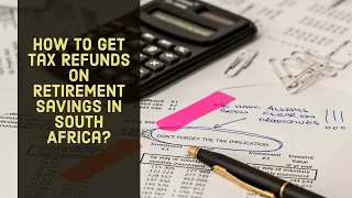 How to Get Tax Refunds on Retirement Savings in South Africa