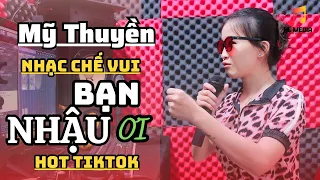 Nhạc Chế Vui | Bạn Nhậu Ơi | Bạn Nhậu Ơi Hãy Ngồi Xuống Uống | Mỹ Thuyền Hot TikTok