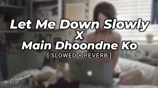 Let Me Down Slowly x Main Dhoondne Ko Zamaane Mein (Gravero Mashup) | The D lyrics Club