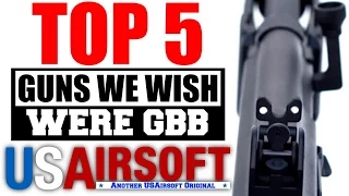 Top 5 Guns We Wish Were Gas Blow Back (Airsoft Top 5 Countdown)