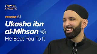 Ukasha ibn al-Mihsan (ra): He Beat You To It | The Firsts Shorts | Dr. Omar Suleiman