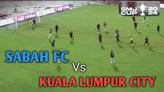 SABAH FC VS KUALA LUMPUR CITY || SMJ CUP 2024