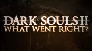 Dark Souls 2 ▶ What went right?