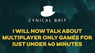 I will now talk about multiplayer only games for just under 40 mins.