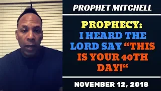 PROPHECY - I HEARD THE LORD SAY: “THIS IS YOUR 40TH DAY!“ (November 12, 2018)