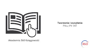 Tworzenie i wysyłanie pliku JPK VAT w programie 360 Księgowość