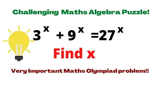 3^x+9^x=27^x  Find the value of x!Challenging Maths Algebra Puzzle!Important Maths Olympiad Problem!