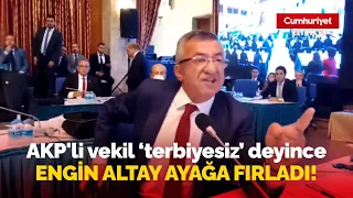 Bütçe komisyonunda olay kavga: AKP'li vekil 'terbiyesiz' deyince Engin Altay ayağa fırladı!
