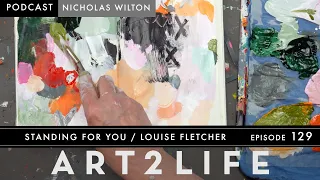 Standing for You - Louise Fletcher - The Art2Life Podcast Episode 129