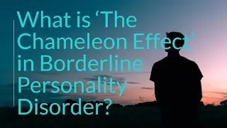 What is ‘The Chameleon Effect’ in Borderline Personality Disorder?