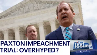 Texas: The Issue Is - Is the Paxton impeachment trial overhyped? | FOX 7 Austin