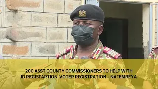 200 Asst County Commissioners to help with ID registration, voter registration - Natembeya