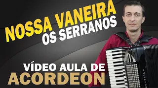 NOSSA VANEIRA - OS SERRANOS - Vídeo Aula de Acordeon (Como Tocar)