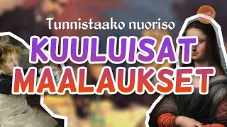 Tunnistaako nuoriso maailman kuuluisimpia maalauksia?