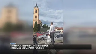 Egy templomi szertartást is megpróbált megzavarni pénteken Magyar Péter Putnokon