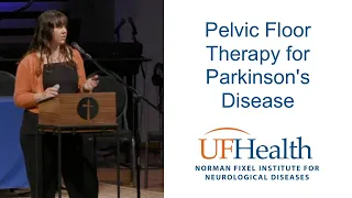 Pelvic Floor Therapy for Parkinson's Disease - UF PD Educational Symposium 2023