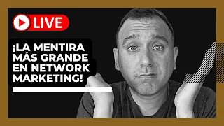 La MENTIRA MÁS GRANDE en NETWORK MARKETING