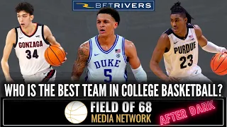 Who is THE BEST TEAM in college basketball? Duke, Purdue or Gonzaga? | Field of 68 AFTER DARK