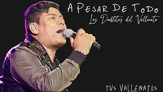 A Pesar De Todo, Los Diablitos del Vallenato Letras