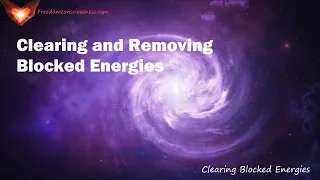 Clearing and Removing Blocked Energies Meditation - Energetic/Frequency and Sound Healing