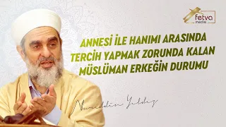 Annesi ile hanımı arasında tercih yapmak zorunda kalan Müslüman erkeğin durumu l NUREDDİN YILDIZ