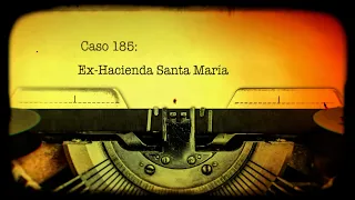 Caso 185: Ex-hacienda Santa María