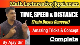 Time Speed Distance (Train and Platform based Concept Complete) for jkpsi exam by Ajay Sir.