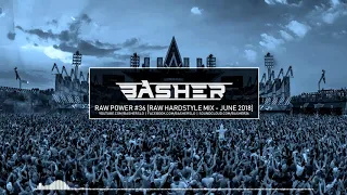 Basher - RAW Power #36 (Raw Hardstyle Mix - June 2018)