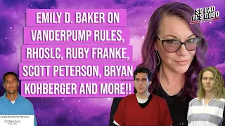 Emily D. Baker on Vanderpump Rules, RHOSLC, Ruby Franke, Scott Peterson, Bryan Kohberger and more!!