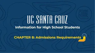 UC Santa Cruz Information for High School Students Chapter 8: Admissions Requirements