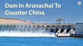Govt Plans India's Second-Largest Dam On Brahmaputra In Arunachal Pradesh To Counter China